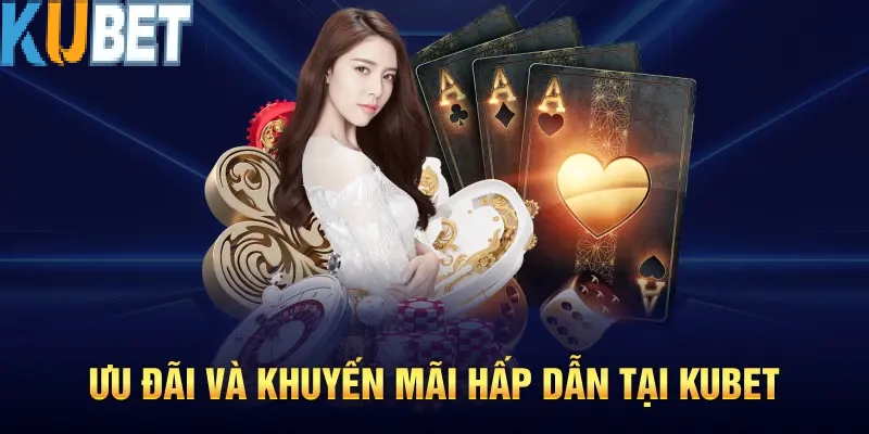 trang chu kubet 3 Ưu Đãi & Chương Trình Khuyến Mãi Tại Kubet